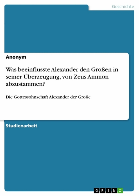 Was beeinflusste Alexander den Großen in seiner Überzeugung, von Zeus Ammon abzustammen? -  Anonym