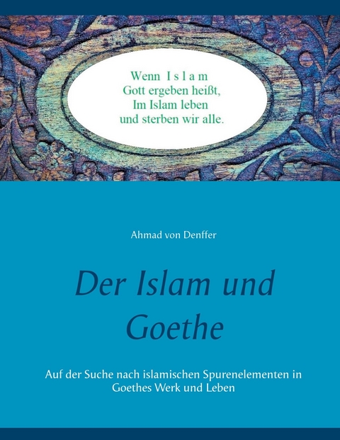 Der Islam und Goethe -  Ahmad von Denffer