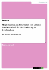 Möglichkeiten und Barrieren von urbaner Landwirtschaft für die Ernährung in Großstädten -  Anonym