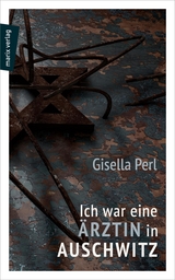Ich war eine Ärztin in Auschwitz - Gisella Perl