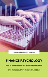 Finance Psychology: How To Begin Thinking Like A Professional Trader (This Workbook About Behavioral Finance Is All You Need To Be Successful In Trading) - FOREX INVESTMENT LOUNGE