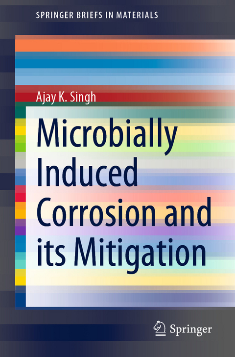 Microbially Induced Corrosion and its Mitigation -  Ajay K. Singh
