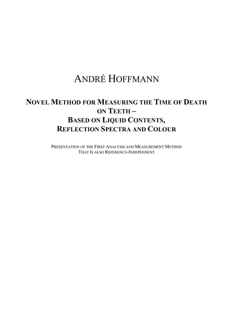 Novel Method for Measuring the Time of Death on Teeth - Based on Liquid Contents, Reflection Spectra and Colour -  André Hoffmann