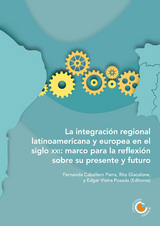 La integración regional latinoamericana y europea en el siglo XXI - María Victoria Álvarez, Isabel Clemente Batalla, Philippe De Lombaerde, Juan Carlos Fernández Saca, Detlef Nolte, Hugo Daniel Ramos, Alberto Rocha Valencia, Fernando Romero Wimer