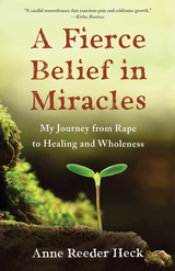 A Fierce Belief in Miracles - Anne Reeder Heck