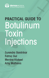 Practical Guide to Botulinum Toxin Injections -  MD Amy Mathews,  MD Fatma Gul,  DO Merrine Klakeel,  MD Surendra Barshikar