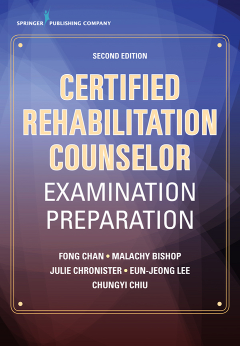 Certified Rehabilitation Counselor Examination Preparation, Second Edition - Fong Chan, Malachy Bishop, Julie Chronister, Eun-Jeong Lee, Chung-Yi Chiu