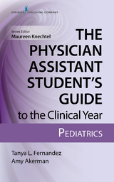 Physician Assistant Student's Guide to the Clinical Year: Pediatrics - PA-C Amy Akerman MPAS, PA-C MS  IBCLC Tanya Fernandez