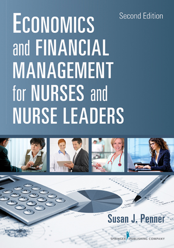 Economics and Financial Management for Nurses and Nurse Leaders - MN RN  MPA  DrPH  CNL Susan J. Penner