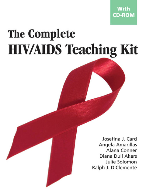 Complete HIV/AIDS Teaching Kit -  PhD Alana Conner,  MA Angela Amarillas,  PhD Diana Dull Akers,  PhD Josefina J. Card,  PhD Julie Solomon,  PhD Ralph J. DiClemente