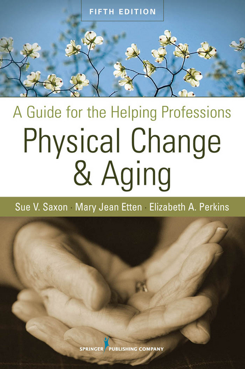 Physical Change and Aging - RNLD PhD  FAAIDD  FGSA Elizabeth A. Perkins, GNP EdD  CMP  FT Mary Jean Etten,  PhD Sue V. Saxon