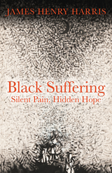 Black Suffering: Silent Pain, Hidden Hope -  James Henry Harris
