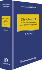 Die GmbH in der Gestaltungs- und Beratungspraxis - Heribert Heckschen, Andreas Heidinger