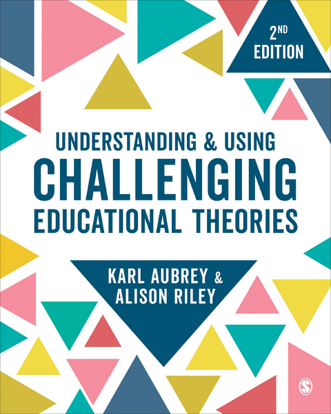 Understanding and Using Challenging  Educational Theories - Karl Aubrey, Alison Riley