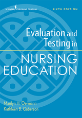 Evaluation and Testing in Nursing Education, Sixth Edition - RN PhD  CNOR  CNE  ANEF Kathleen B. Gaberson, RN PhD  ANEF  FAAN Marilyn H. Oermann