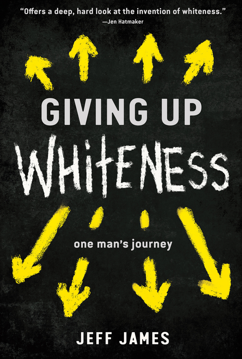 Giving Up Whiteness: One Man's Journey -  Jeff James