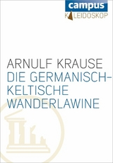 Die germanisch-keltische Wanderlawine - Arnulf Krause