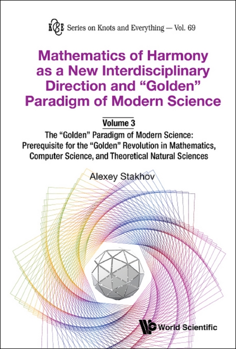 Mathematics Of Harmony As A New Interdisciplinary Direction And &quote;Golden&quote; Paradigm Of Modern Science-volume 3:the &quote;Golden&quote; Paradigm Of Modern Science: Prerequisite For The &quote;Golden&quote; Revolution In Mathematics,computer Science,and Theoretical Natural Sciences -  Stakhov Alexey Stakhov