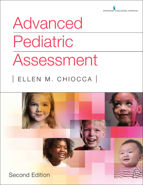 Advanced Pediatric Assessment, Second Edition - APRN PhD  CPNP-PC Ellen M. Chiocca