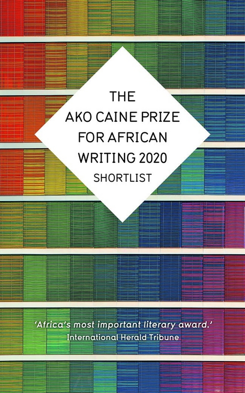 AKO Caine Prize for African Writing 2020 -  Erica Sugo Anyadike,  Chikodili Emelumadu,  Jowhor Ile,  Remy Ngamije,  Irenosen Okojie