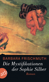 Die Mystifikationen der Sophie Silber - Barbara Frischmuth