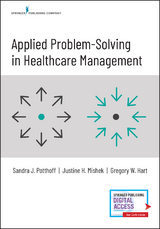 Applied Problem-Solving in Healthcare Management -  MHA Gregory W. Hart,  MHA Justine Mishek,  PhD Sandra Potthoff