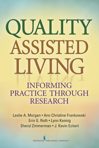 Quality Assisted Living -  PhD Ann Christine Frankowski,  MA Erin G. Roth,  PhD J. Kevin Eckert,  PhD Leslie A. Morgan,  MHA Lynn Keimig,  PhD Sheryl Zimmerman