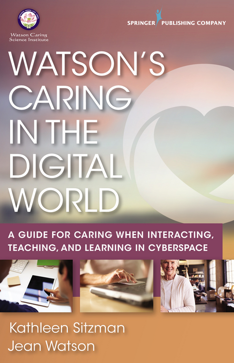 Watson's Caring in the Digital World - RN PhD  AHN-BC  FAAN  LL-AAN Jean Watson, RN PhD  CNE  ANEF Kathleen Sitzman