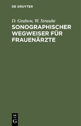 Sonographischer Wegweiser für Frauenärzte - D. Grabow, W. Straube