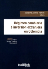 Régimen cambiario e inversión extranjera en Colombia - Carolina Acosta Ramos, Carlos Andrés Rodríguez Calero