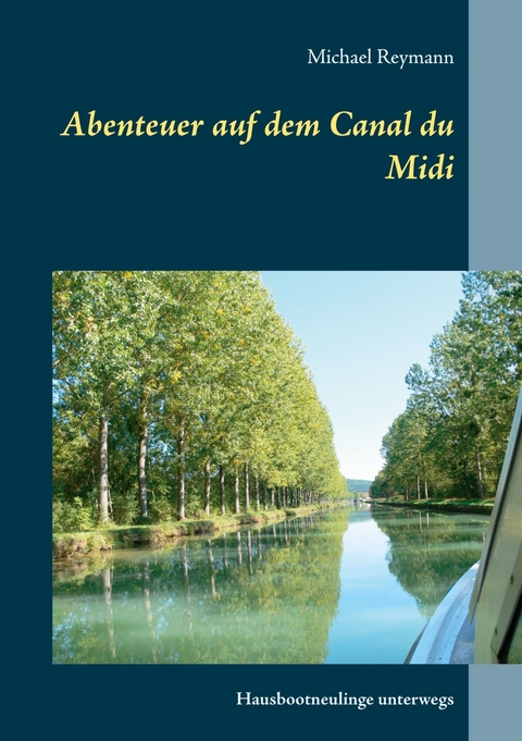 Abenteuer auf dem Canal du Midi - Michael Reymann