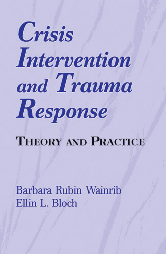 Crisis Intervention and Trauma Response - Barbara Rubin Wainrib, Ellin Bloch