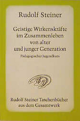 Geistige Wirkenskräfte im Zusammenleben von alter und junger Generation - Rudolf Steiner