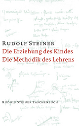 Die Erziehung des Kindes vom Gesichtspunkte der Geisteswissenschaft / Die Methodik des Lehrens und die Lebensbedingungen des Erziehens - Rudolf Steiner