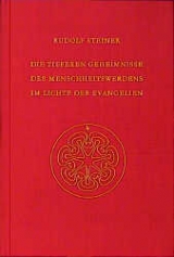 Die tieferen Geheimnisse des Menschheitswerdens im Lichte der Evangelien - Rudolf Steiner