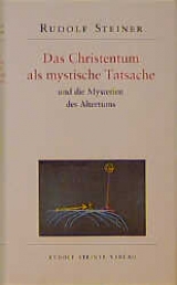 Das Christentum als mystische Tatsache und die Mysterien des Altertums - Rudolf Steiner