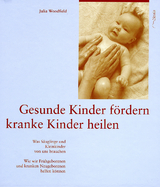 Gesunde Kinder fördern. Kranke Kinder heilen - Julia Woodfield