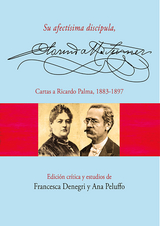 Su afectísima discípula, Clorinda Matto de Turner. Cartas a Ricardo Palma, 1883-1897 - Ana Pelufo