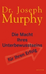 Die Macht Ihres Unterbewusstseins für Ihren Erfolg - Joseph Murphy