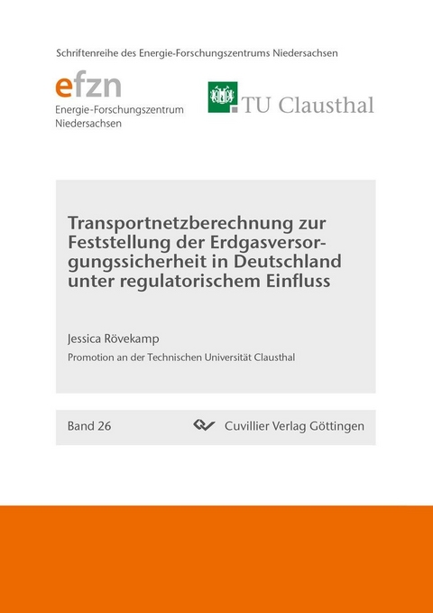 Transportnetzberechnung zur Feststellung der Erdgasversorgungssicherheit in Deutschland unter regulatorischem Einfluss -  Jessica R&  #xF6;  vekamp