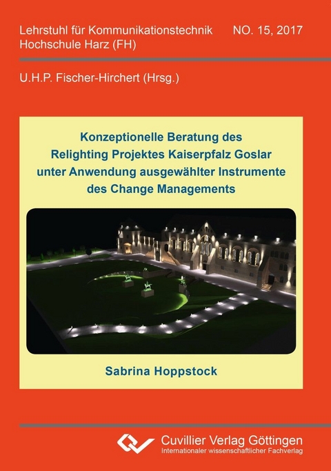 Konzeptionelle Beratung des Relighting Projektes Kaiserpfalz Goslar unter Anwendung ausgew&#xE4;hlter Instrumente des Change Managements -  Sabrina Hoppstock