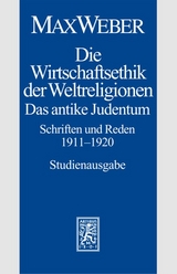 Max Weber Gesamtausgabe. Studienausgabe / Schriften und Reden / Die Wirtschaftsethik der Weltreligionen. Das antike Judentum. Schriften und Reden 1911-1920 - Max Weber