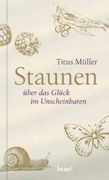 Staunen über das Glück im Unscheinbaren -  Titus Müller