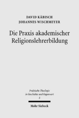 Die Praxis akademischer Religionslehrerbildung - David Käbisch, Johannes Wischmeyer