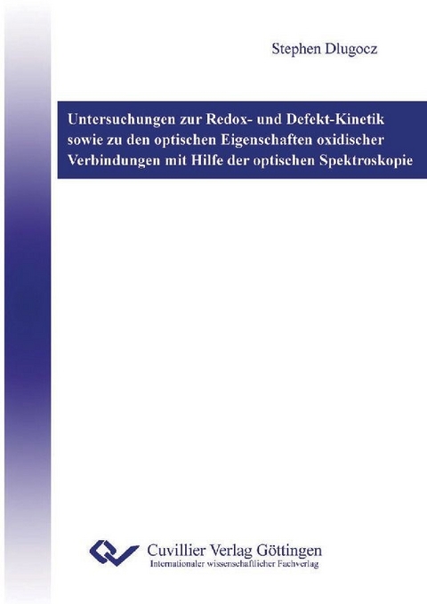 Untersuchungen zur Redox- und Defekt-Kinetik sowie zu den optischen Eigenschaften oxidischer Verbindungen mit Hilfe der optischen Spektroskopie -  Stephen Dlugocz