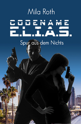 Codename E.L.I.A.S. - Spur aus dem Nichts - Mila Roth