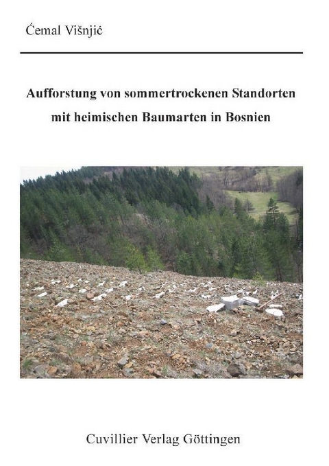 Aufforstung von sommertrockenen Standorten mit heimischen Baumarten in Bosnien -  &  #x106;  emal Vi&  #x161;  nji&  #x107;  