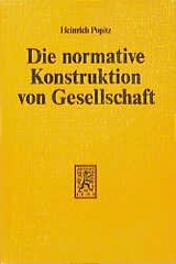 Die normative Konstruktion von Gesellschaft - Heinrich Popitz