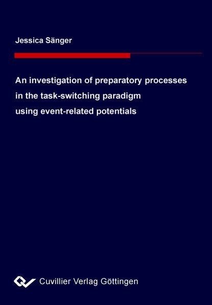 An investigation of preparatory processes in the task-switching paradigm using event-related potentials -  Jessica S&  #xE4;  nger