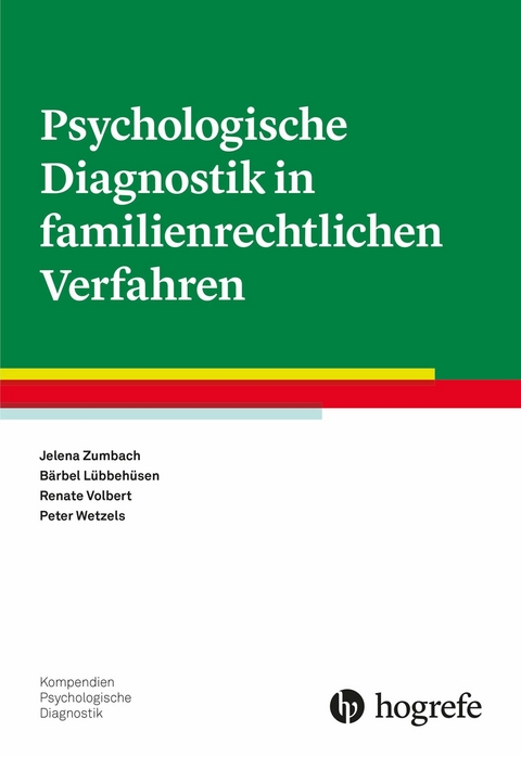 Psychologische Diagnostik in familienrechtlichen Verfahren - Jelena Zumbach, Bärbel Lübbehüsen, Renate Volbert, Peter Wetzels